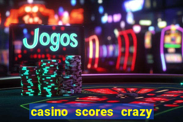 casino scores crazy time a