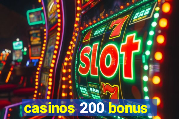 casinos 200 bonus