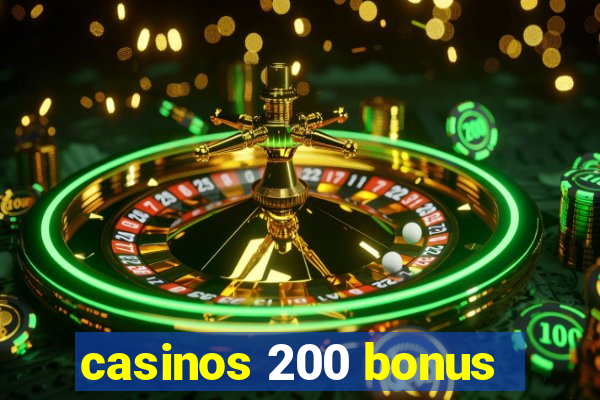 casinos 200 bonus