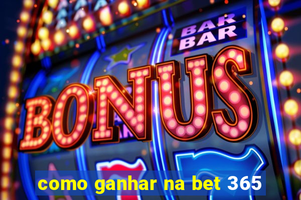 como ganhar na bet 365