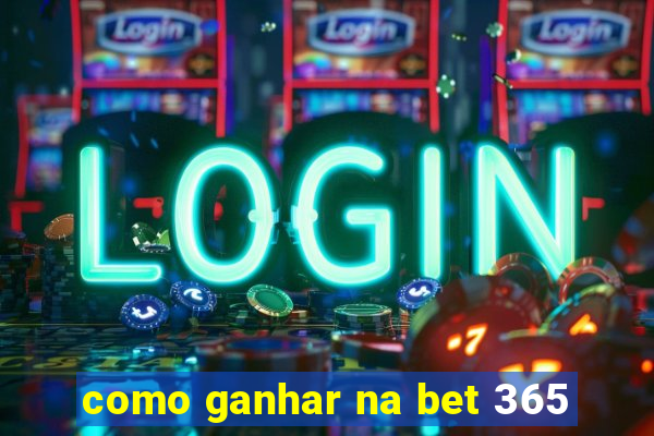 como ganhar na bet 365