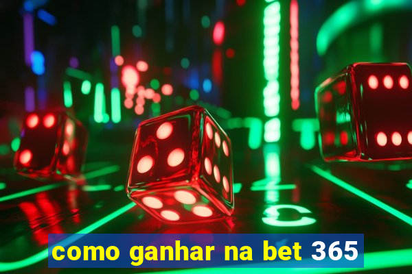 como ganhar na bet 365