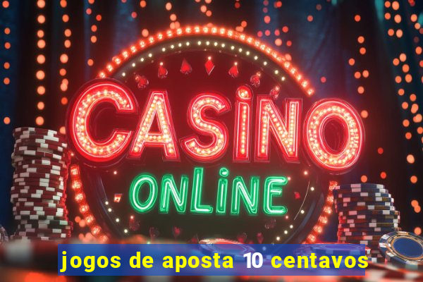 jogos de aposta 10 centavos