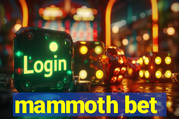 mammoth bet