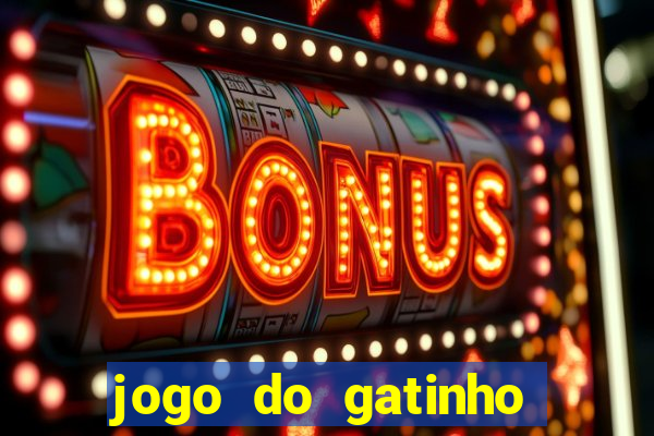 jogo do gatinho para ganhar dinheiro