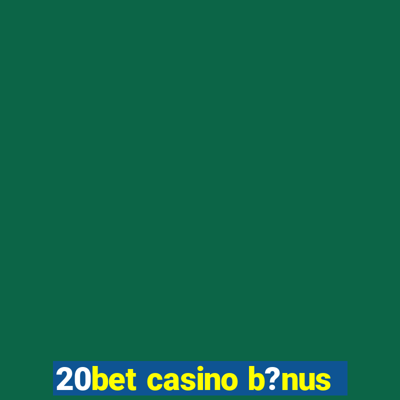 20bet casino b?nus