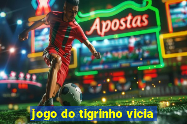 jogo do tigrinho vicia