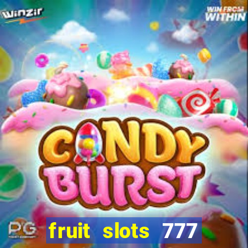 fruit slots 777 paga mesmo