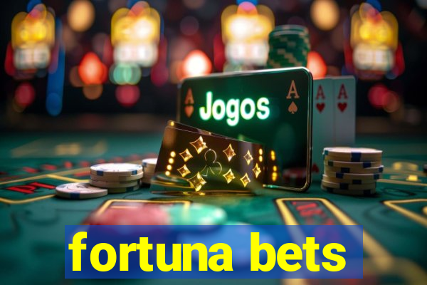 fortuna bets