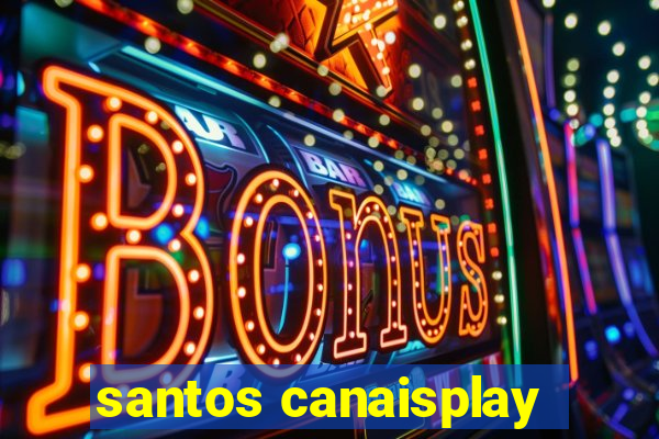 santos canaisplay