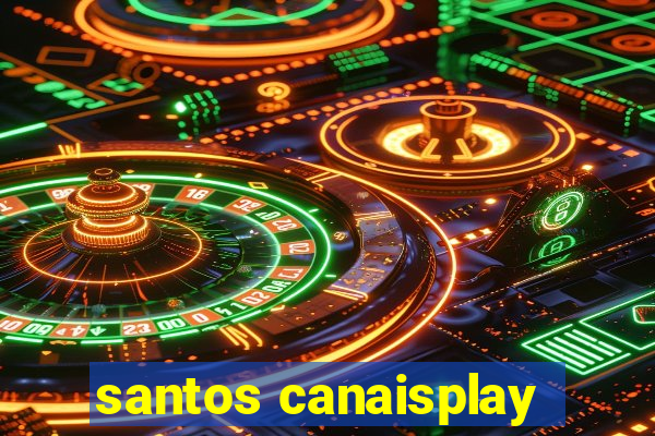 santos canaisplay