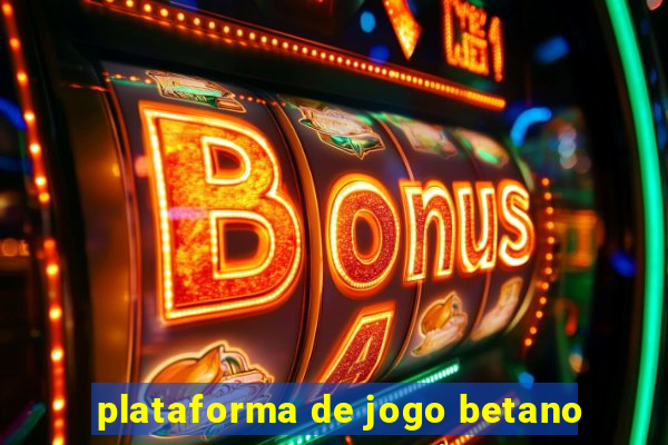 plataforma de jogo betano