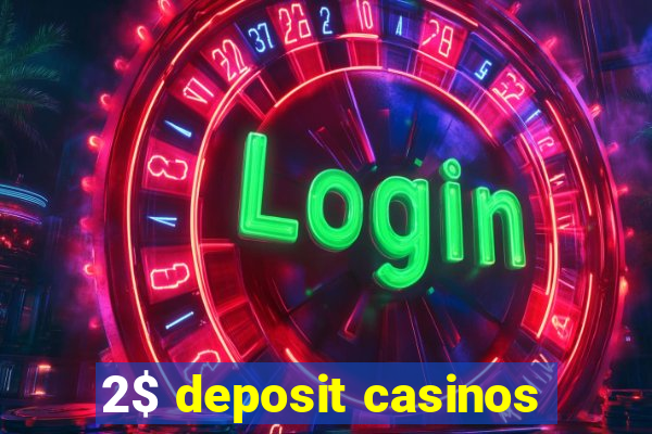 2$ deposit casinos