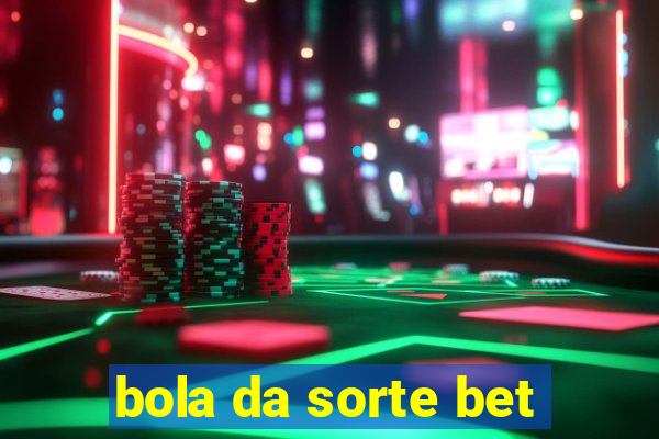 bola da sorte bet