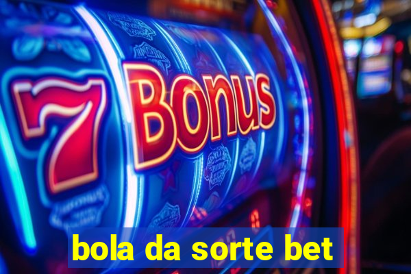 bola da sorte bet