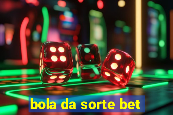 bola da sorte bet