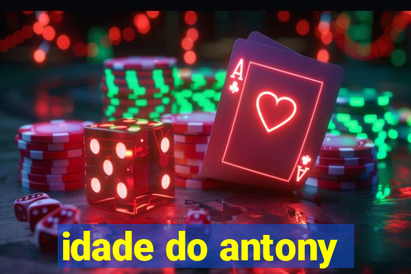 idade do antony