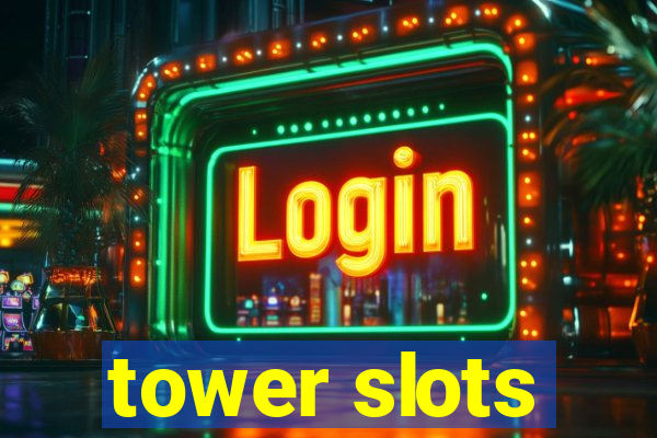 tower slots