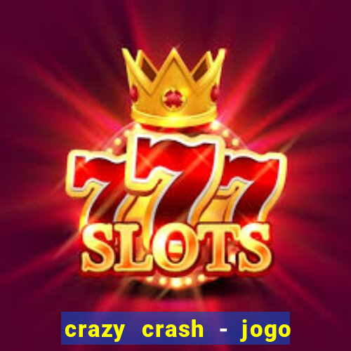 crazy crash - jogo de cassino