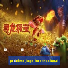 próximo jogo internacional