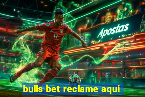 bulls bet reclame aqui