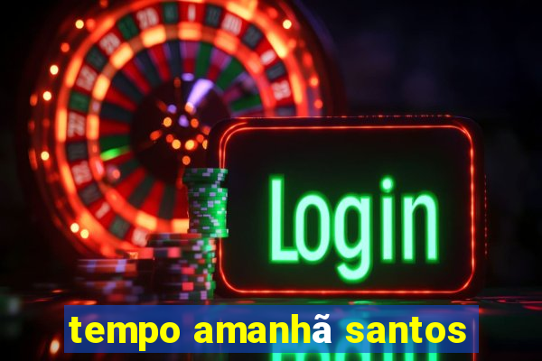 tempo amanhã santos