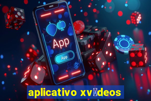 aplicativo xv铆deos