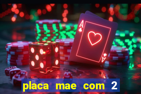 placa mae com 2 slots m2