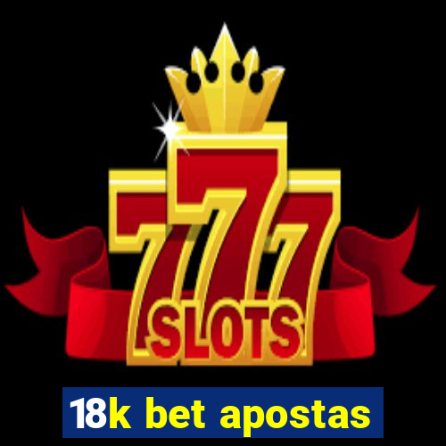 18k bet apostas