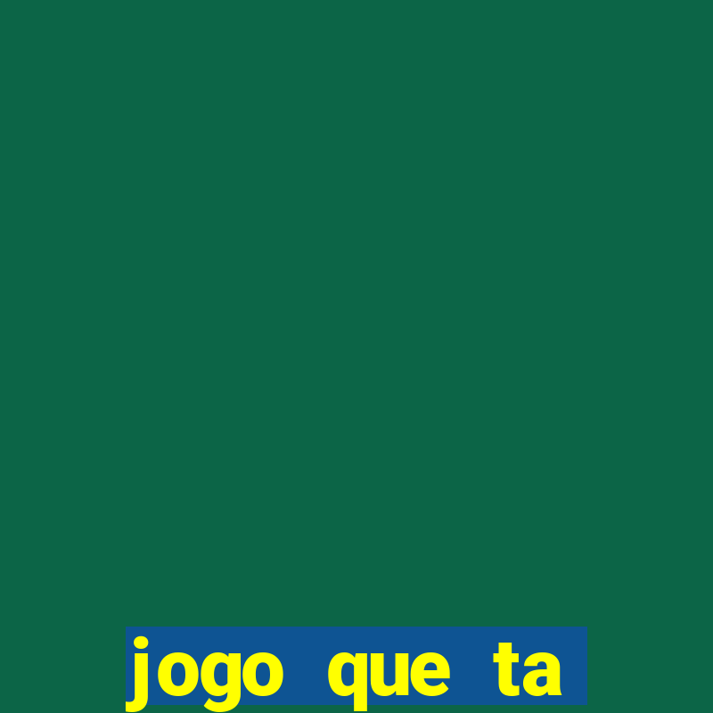 jogo que ta pagando muito