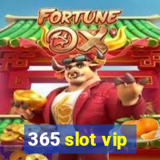 365 slot vip