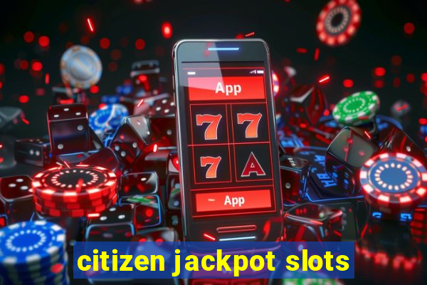 citizen jackpot slots