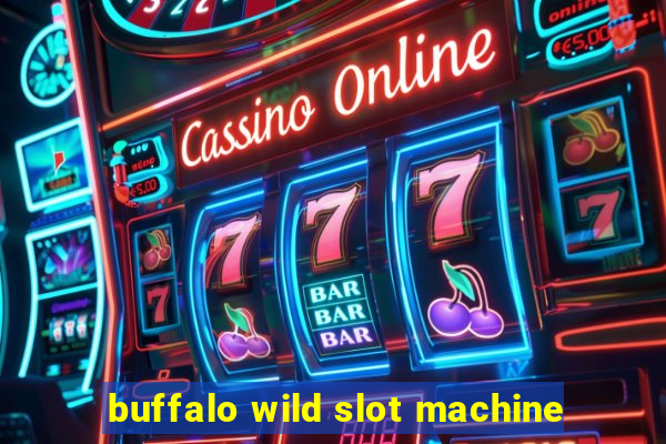 buffalo wild slot machine