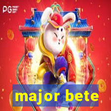 major bete