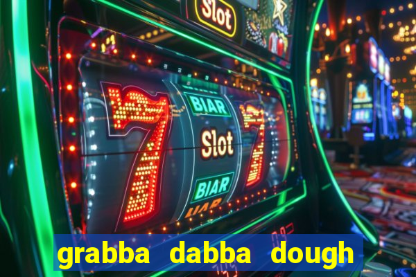 grabba dabba dough slot game