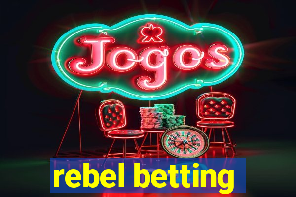 rebel betting