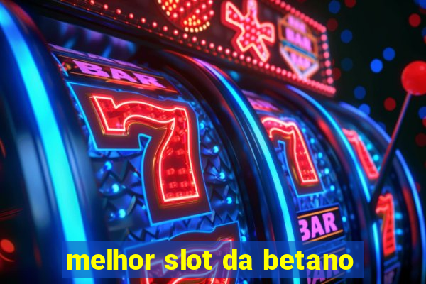 melhor slot da betano