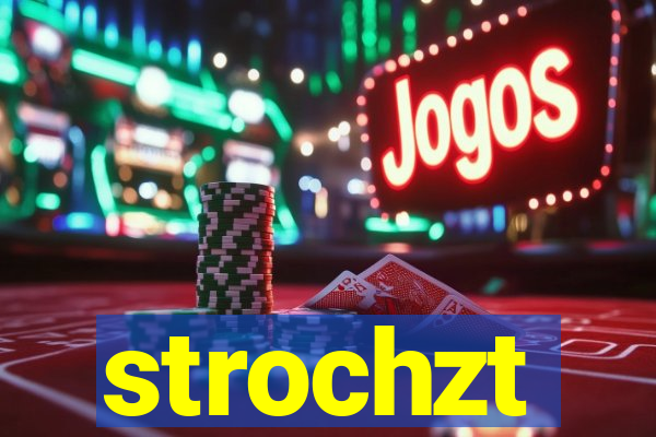 strochzt