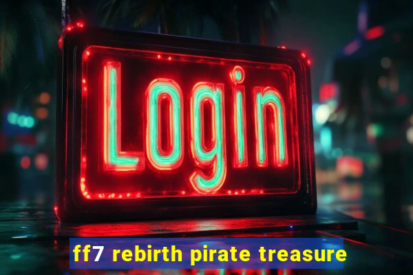 ff7 rebirth pirate treasure