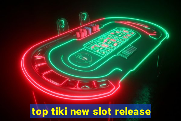 top tiki new slot release