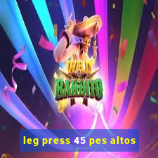 leg press 45 pes altos