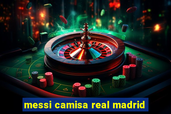 messi camisa real madrid