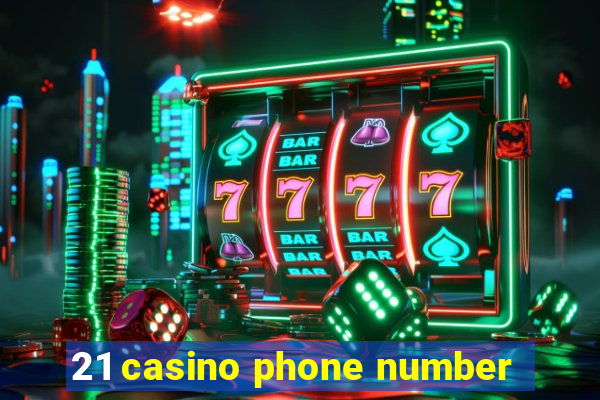 21 casino phone number