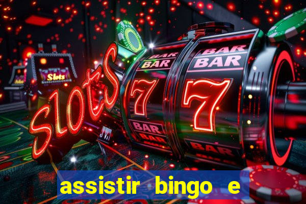 assistir bingo e rolly online grátis