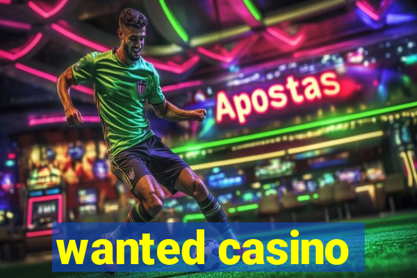 wanted casino