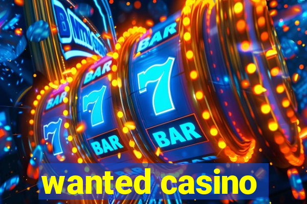 wanted casino