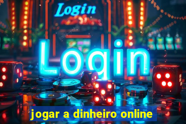 jogar a dinheiro online