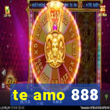 te amo 888