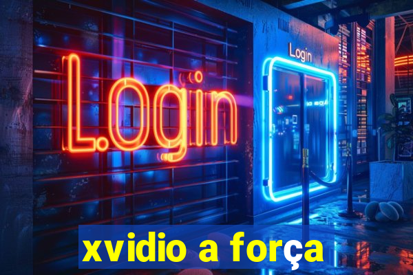 xvidio a força