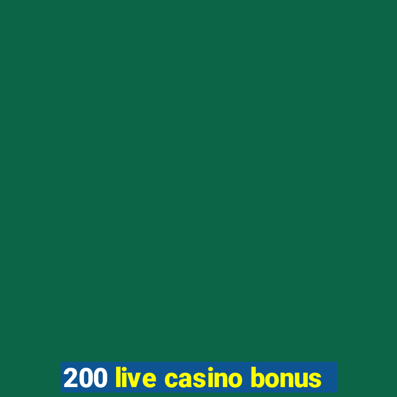 200 live casino bonus